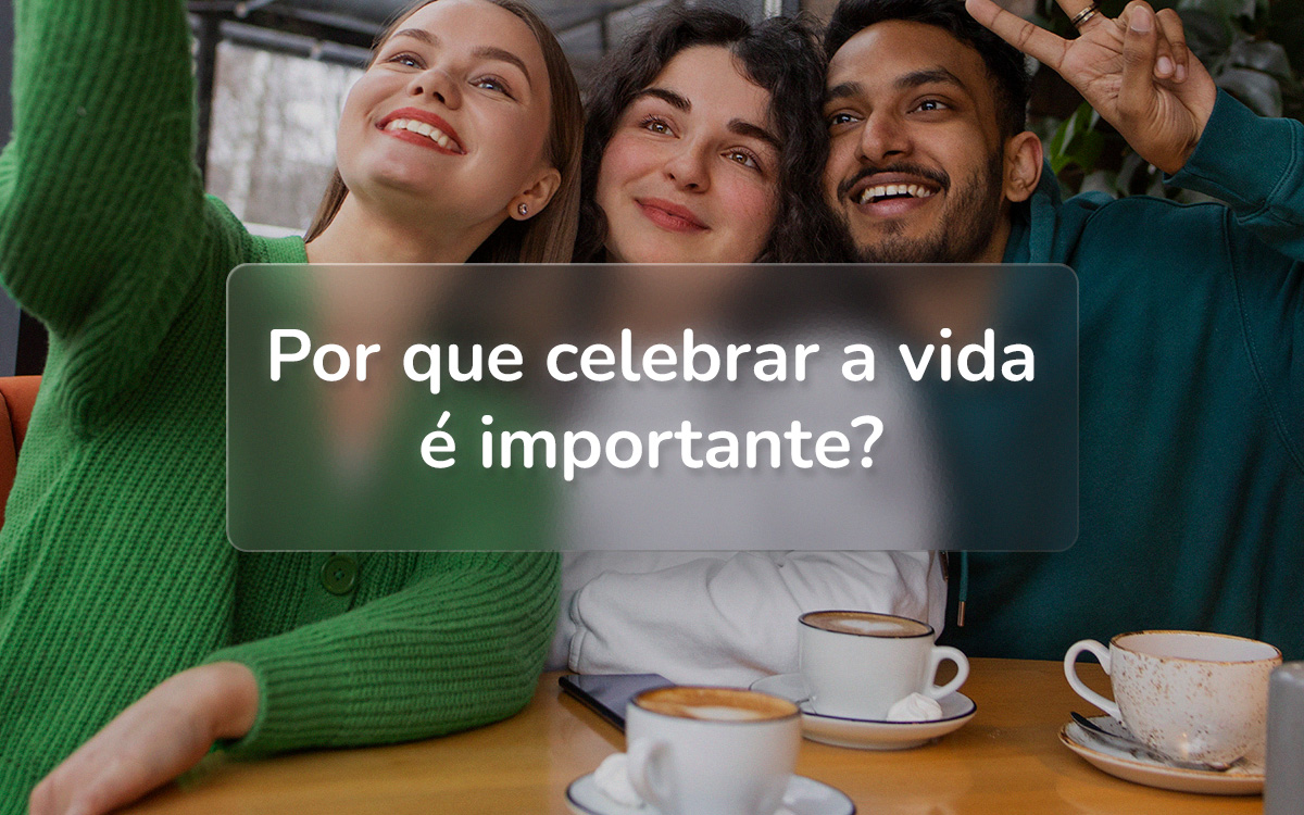 FPASS ASSISTÊNCIA | BLOG | Por que celebrar a vida é importante?